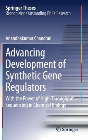 Advancing Development of Synthetic Gene Regulators: With the Power of High-Throughput Sequencing in Chemical Biology de Anandhakumar Chandran