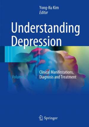 Understanding Depression: Volume 2. Clinical Manifestations, Diagnosis and Treatment de Yong-Ku Kim