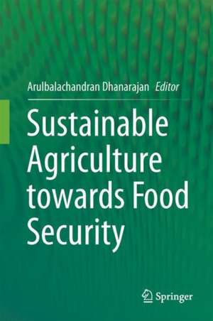 Sustainable Agriculture towards Food Security de Arulbalachandran Dhanarajan