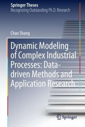 Dynamic Modeling of Complex Industrial Processes: Data-driven Methods and Application Research de Chao Shang