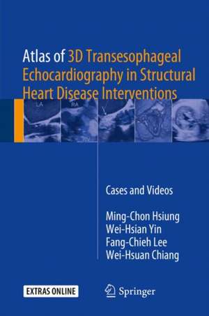 Atlas of 3D Transesophageal Echocardiography in Structural Heart Disease Interventions: Cases and Videos de Ming-Chon Hsiung