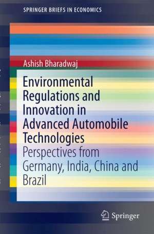 Environmental Regulations and Innovation in Advanced Automobile Technologies: Perspectives from Germany, India, China and Brazil de Ashish Bharadwaj