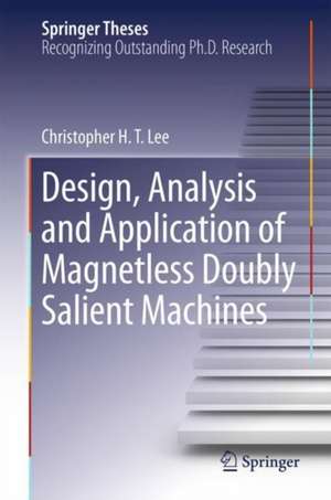 Design, Analysis and Application of Magnetless Doubly Salient Machines de Christopher H. T. Lee