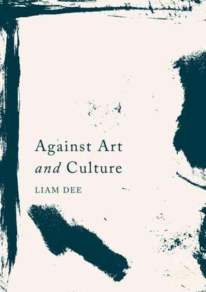 Against Art and Culture de Liam Dee