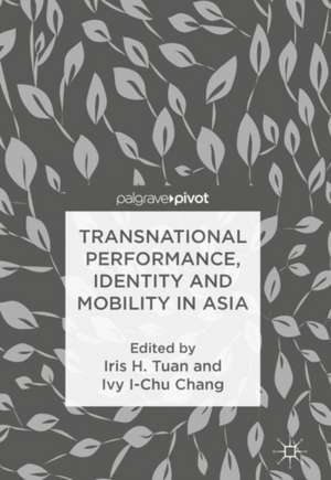 Transnational Performance, Identity and Mobility in Asia de Iris H. Tuan