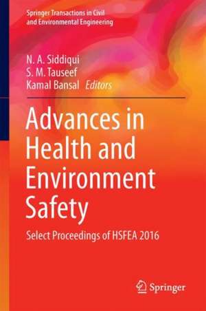 Advances in Health and Environment Safety: Select Proceedings of HSFEA 2016 de N. A. Siddiqui