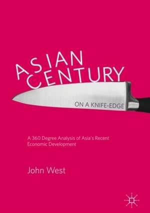 Asian Century… on a Knife-edge: A 360 Degree Analysis of Asia's Recent Economic Development de John West