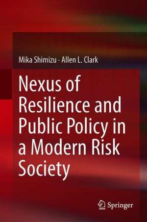 Nexus of Resilience and Public Policy in a Modern Risk Society de Mika Shimizu