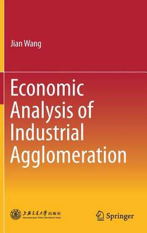 Economic Analysis of Industrial Agglomeration de Jian Wang