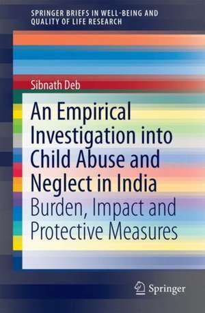 An Empirical Investigation into Child Abuse and Neglect in India: Burden, Impact and Protective Measures de Sibnath Deb