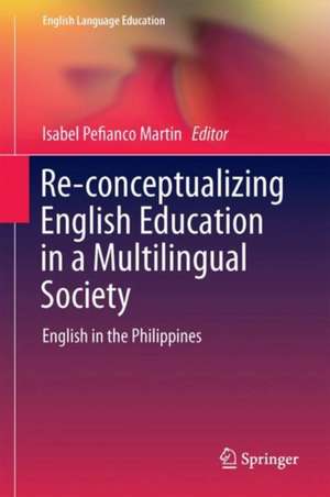 Reconceptualizing English Education in a Multilingual Society: English in the Philippines de Isabel Pefianco Martin