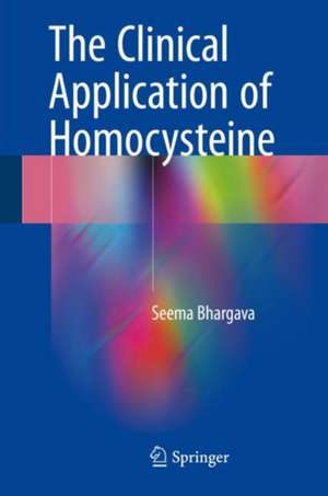 The Clinical Application of Homocysteine de Seema Bhargava