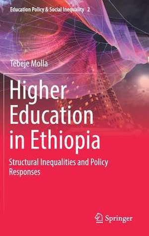 Higher Education in Ethiopia: Structural Inequalities and Policy Responses de Tebeje Molla