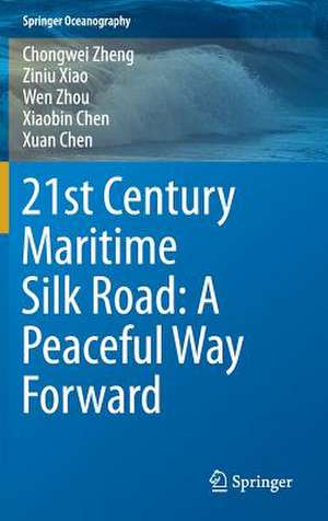 21st Century Maritime Silk Road: A Peaceful Way Forward de Chongwei Zheng