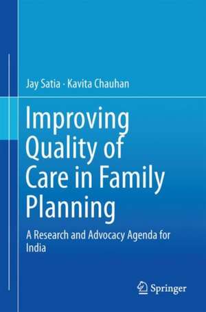 Improving Quality of Care in Family Planning: A Research and Advocacy Agenda for India de Jay Satia