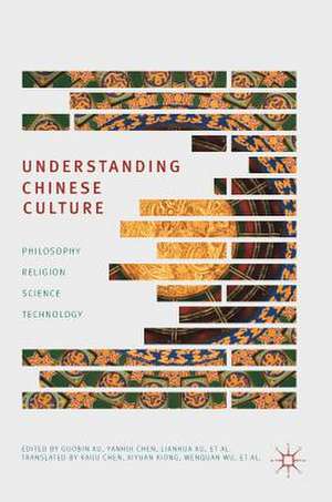 Understanding Chinese Culture: Philosophy, Religion, Science and Technology de Guobin Xu