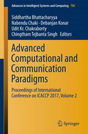 Advanced Computational and Communication Paradigms: Proceedings of International Conference on ICACCP 2017, Volume 2 de Siddhartha Bhattacharyya