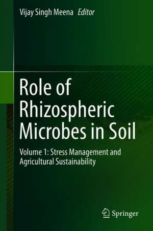 Role of Rhizospheric Microbes in Soil: Volume 1: Stress Management and Agricultural Sustainability de Vijay Singh Meena