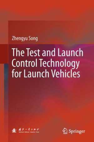 The Test and Launch Control Technology for Launch Vehicles de Zhengyu Song