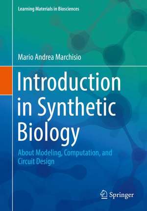 Introduction to Synthetic Biology: About Modeling, Computation, and Circuit Design de Mario Andrea Marchisio