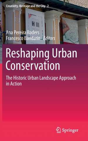 Reshaping Urban Conservation: The Historic Urban Landscape Approach in Action de Ana Pereira Roders