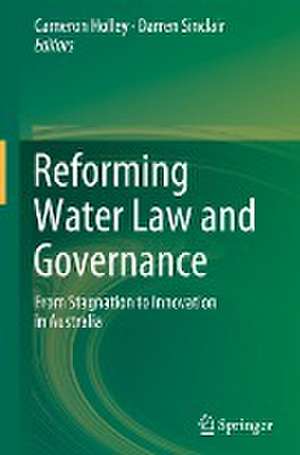 Reforming Water Law and Governance: From Stagnation to Innovation in Australia de Cameron Holley