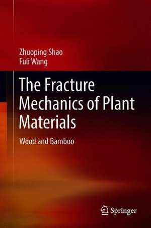 The Fracture Mechanics of Plant Materials: Wood and Bamboo de Zhuoping Shao