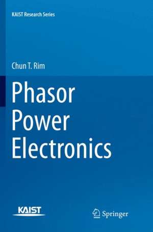 Phasor Power Electronics de Chun T. Rim