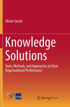 Knowledge Solutions: Tools, Methods, and Approaches to Drive Organizational Performance de Olivier Serrat