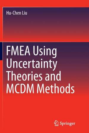 FMEA Using Uncertainty Theories and MCDM Methods de Hu-Chen Liu