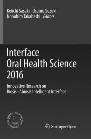 Interface Oral Health Science 2016: Innovative Research on Biosis–Abiosis Intelligent Interface de Keiichi Sasaki