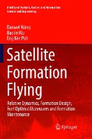 Satellite Formation Flying: Relative Dynamics, Formation Design, Fuel Optimal Maneuvers and Formation Maintenance de Danwei Wang