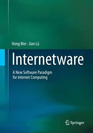 Internetware: A New Software Paradigm for Internet Computing de Hong Mei