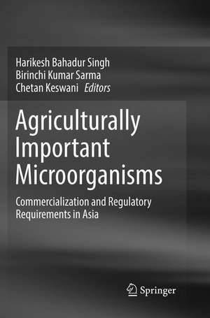 Agriculturally Important Microorganisms: Commercialization and Regulatory Requirements in Asia de Harikesh Bahadur Singh