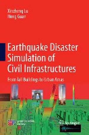 Earthquake Disaster Simulation of Civil Infrastructures: From Tall Buildings to Urban Areas de Xinzheng Lu