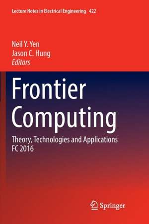 Frontier Computing: Theory, Technologies and Applications FC 2016 de Neil Y. Yen