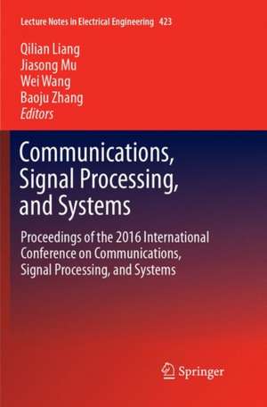 Communications, Signal Processing, and Systems: Proceedings of the 2016 International Conference on Communications, Signal Processing, and Systems de Qilian Liang