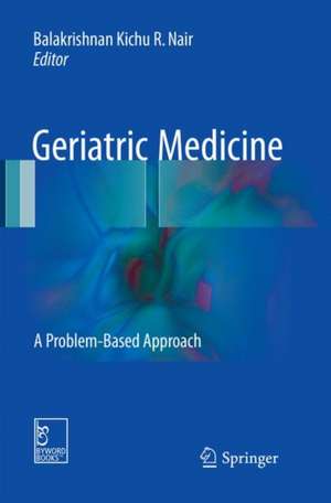 Geriatric Medicine: A Problem-Based Approach de Balakrishnan Kichu R. Nair