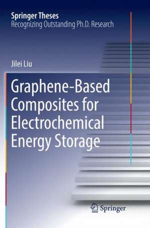 Graphene-based Composites for Electrochemical Energy Storage de Jilei Liu