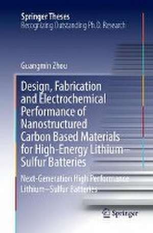 Design, Fabrication and Electrochemical Performance of Nanostructured Carbon Based Materials for High-Energy Lithium–Sulfur Batteries: Next-Generation High Performance Lithium–Sulfur Batteries de Guangmin Zhou