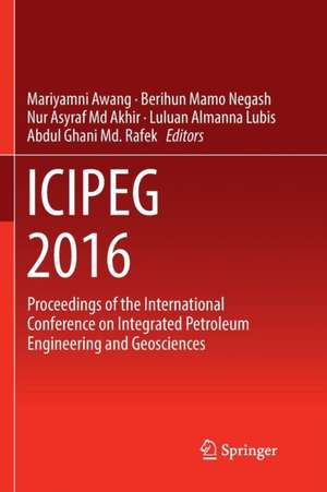 ICIPEG 2016: Proceedings of the International Conference on Integrated Petroleum Engineering and Geosciences de Mariyamni Awang