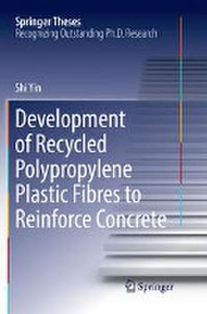 Development of Recycled Polypropylene Plastic Fibres to Reinforce Concrete de Shi Yin