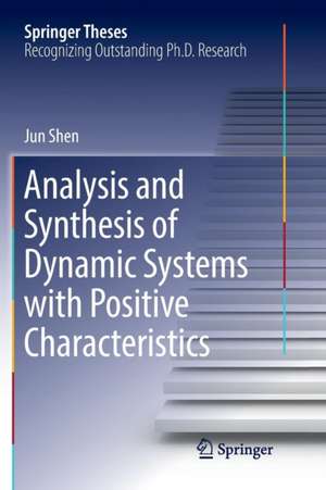 Analysis and Synthesis of Dynamic Systems with Positive Characteristics de Jun Shen