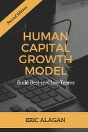 Human Capital Growth Model: Build Best-in-Class Teams de Eric Alagan