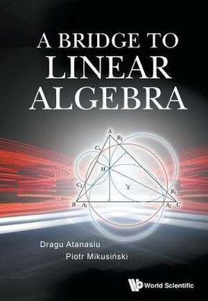 A Bridge to Linear Algebra de Dragu Atanasiu & Piotr Mikusi?Ski