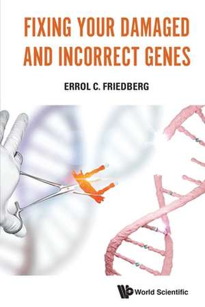 Fixing Your Damaged and Incorrect Genes de Errol Friedberg