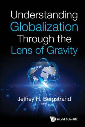 UNDERSTANDING GLOBALIZATION THROUGH THE LENS OF GRAVITY de Jeffrey H Bergstrand