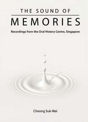 Sound of Memories, The: Recordings from the Oral History Centre, Singapore de Suk-Wai Cheong