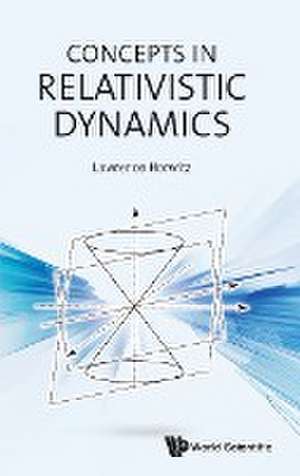 CONCEPTS IN RELATIVISTIC DYNAMICS de Lawrence Horwitz