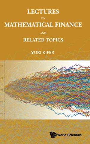 LECTURES ON MATHEMATICAL FINANCE AND RELATED TOPICS de Yuri Kifer